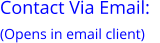 Contact Via Email:   (Opens in email client)