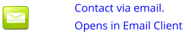 Contact via email.            Opens in Email Client