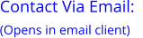 Contact Via Email:   (Opens in email client)